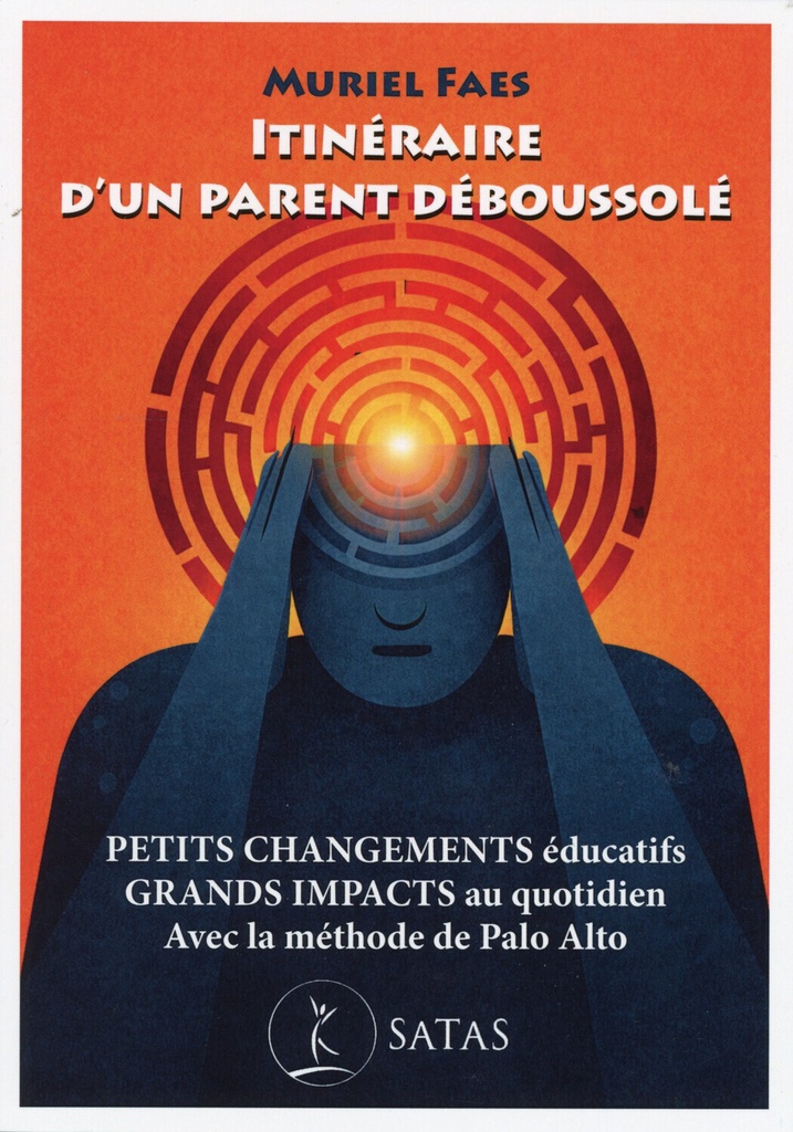 [9782872933075] Itinéraire d'un parent déboussolé - Petits changements éducatifs - Grands impacts au quotidien - Avec la méthode de Palo Alto
