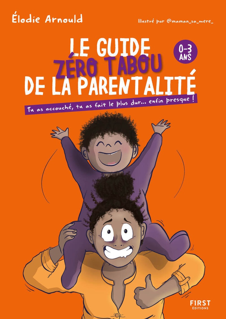 [9782412101438] Le Guide zéro tabou de la parentalité 0-3 ans - Tu as accouché, tu as fait le plus dur... enfin presque !