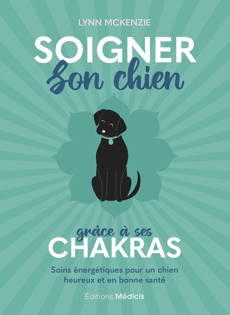 [9782385000745] Soigner son chien grâce à ses chakras - Soins énergétiques pour un chien heureux et en bonne santé