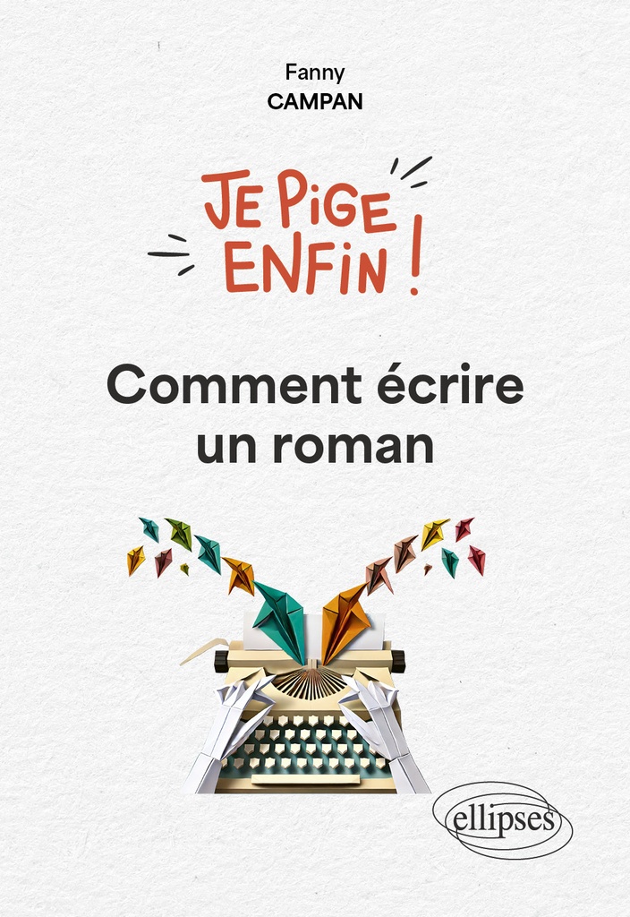 [9782340114005] Je pige enfin comment écrire un roman !