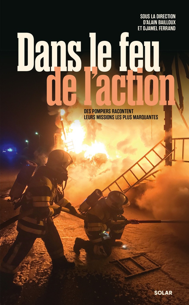 [9782263194528] Dans le feu de l'action - Des pompiers racontent leurs missions les plus marquantes