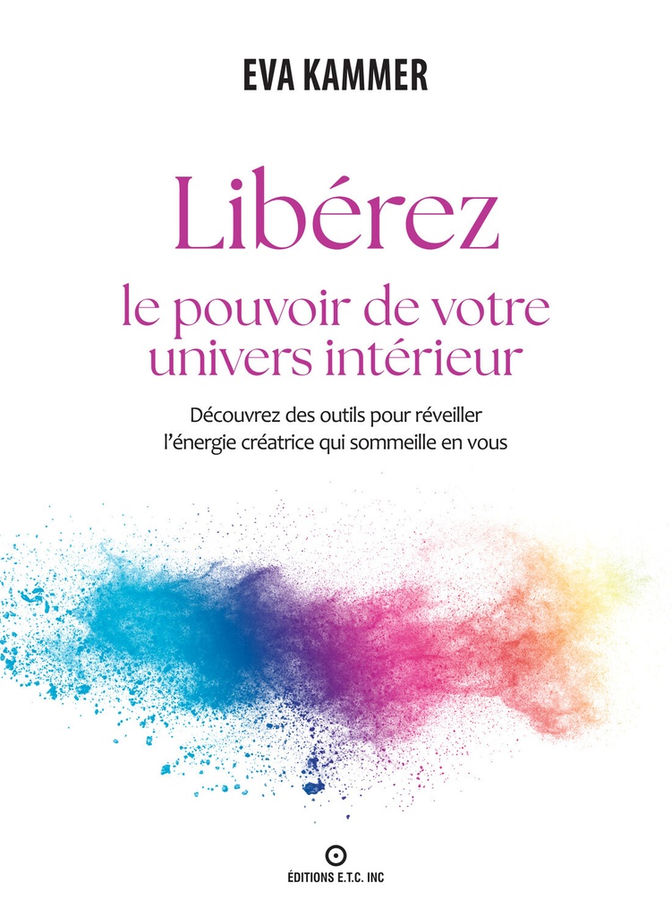 [9782925460053] Libérez le pouvoir de votre univers intérieur - Découvrez des outils pour réveiller l'énergie créatrice qui sommeille en vous