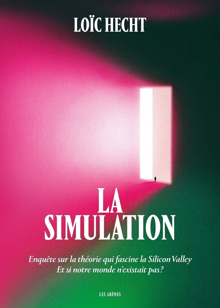 [9791037515902] La Simulation - Enquête sur la théorie qui fascine la Silicon Valley - Et si notre monde n'existait pas ?