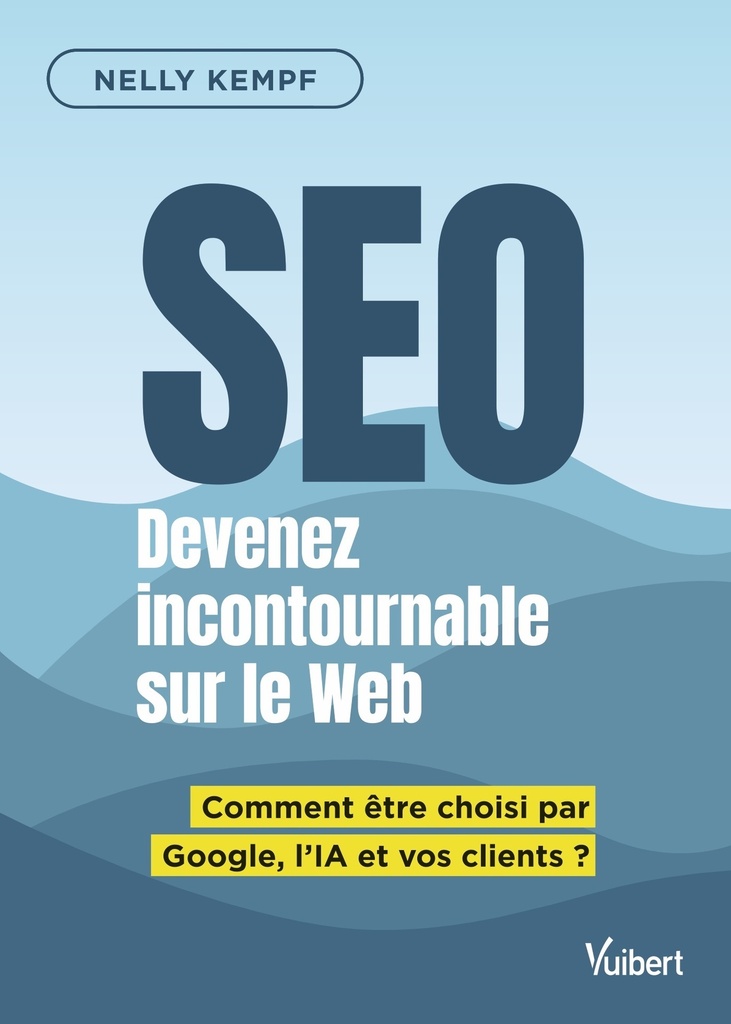 [9782311629934] SEO Devenez incontournable sur le Web