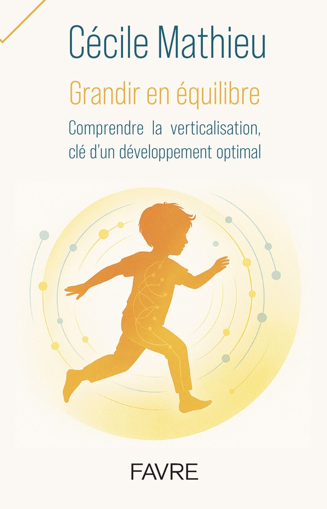 [9782828923341] Grandir en équilibre - Comprendre la verticalisation, clé d'un développement optimal