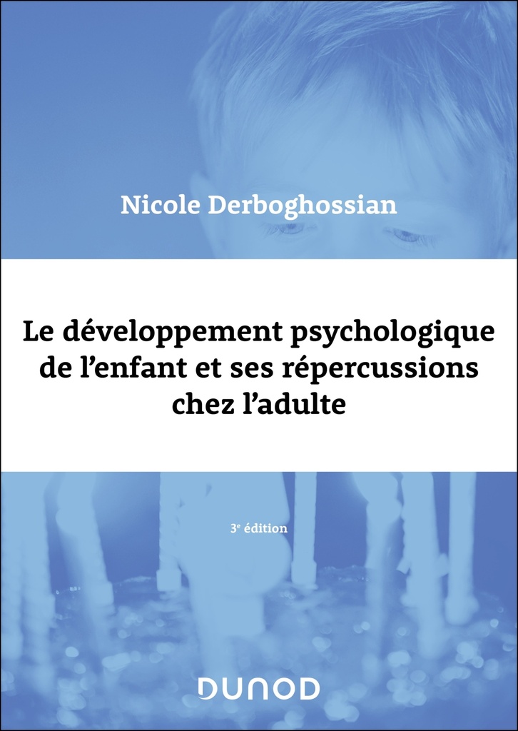 [9782100893751] Le développement psychologique de l'enfant et ses répercussions chez l'adulte - 3e éd.