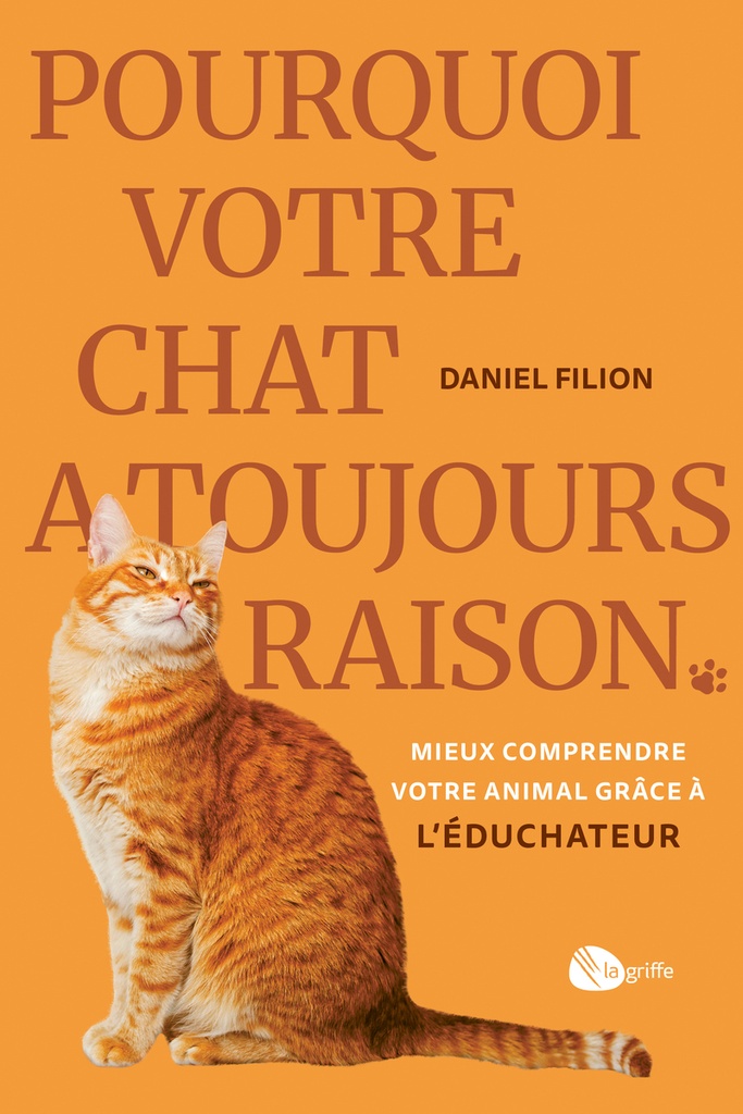 [9782924036808] Pourquoi votre chat a toujours raison - Mieux comprendre votre animal grâce à l'Éduchateur