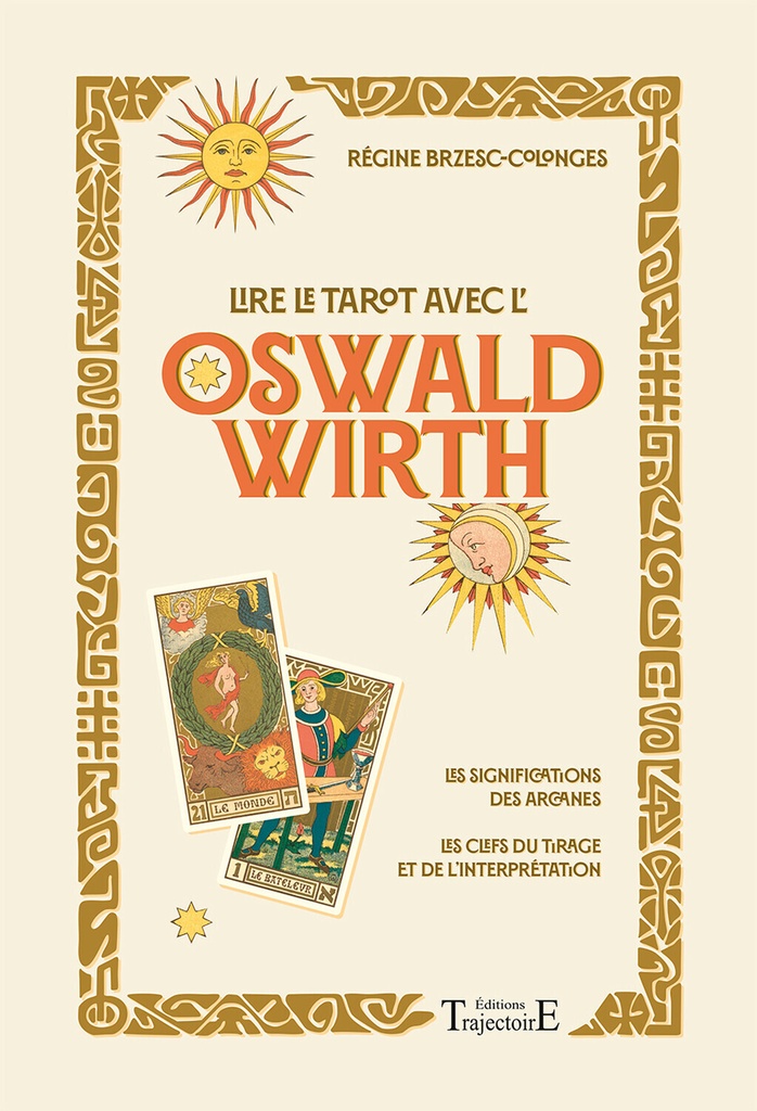 [9782841979288] Lire le tarot avec l'Oswald Wirth - Les significations des arcanes - Les clefs du tirage et de l'interprétation