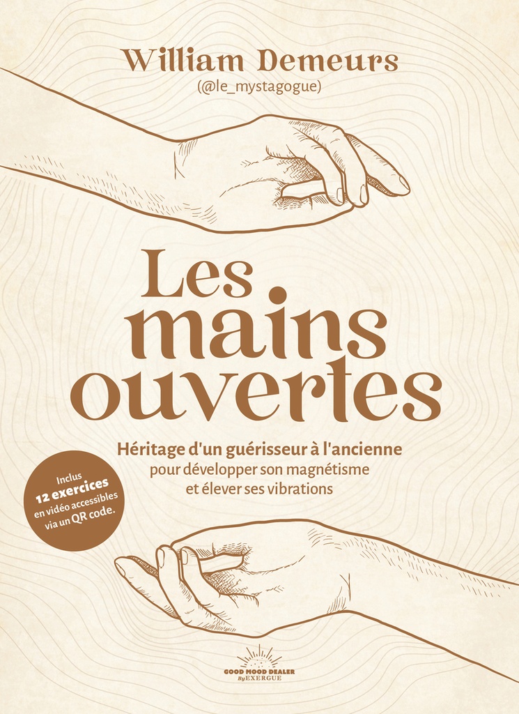 [9782385781774] Les Mains ouvertes - Héritage d'un guérisseur à l'ancienne pour développer son magnétisme et élever ses vibrations