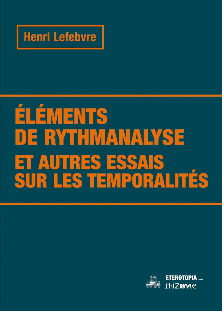 [9791093250823] Éléments de rythmanalyse et autres essais sur les temporalités (Nouvelle édition)