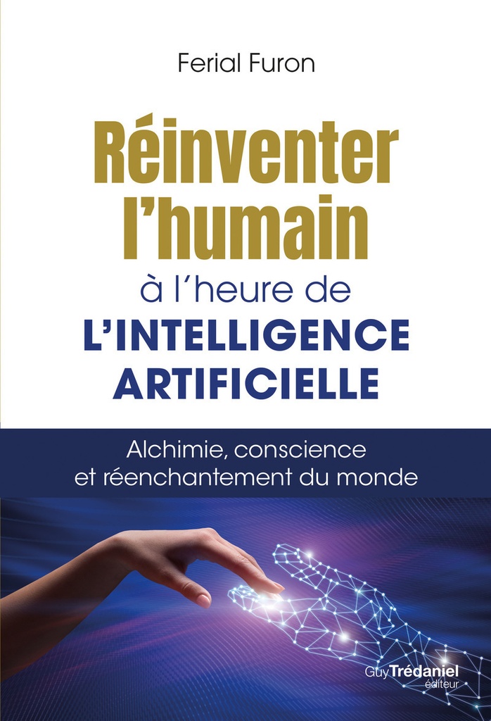 [9782813236074] Réinventer l'humain à l'heure de l'intelligence artificielle - Alchimie, conscience et réenchantement du monde