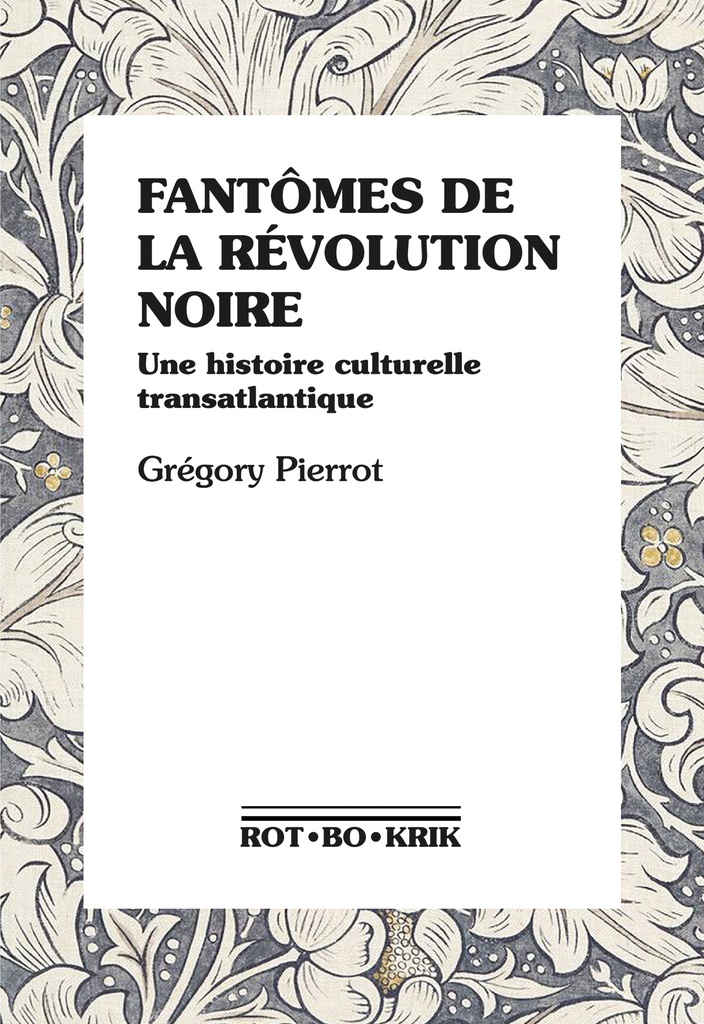 [9782959005565] FANTOMES DE LA REVOLUTION NOIRE : UNE HISTOIRE CULTURELLE TRANSATLANTIQUE