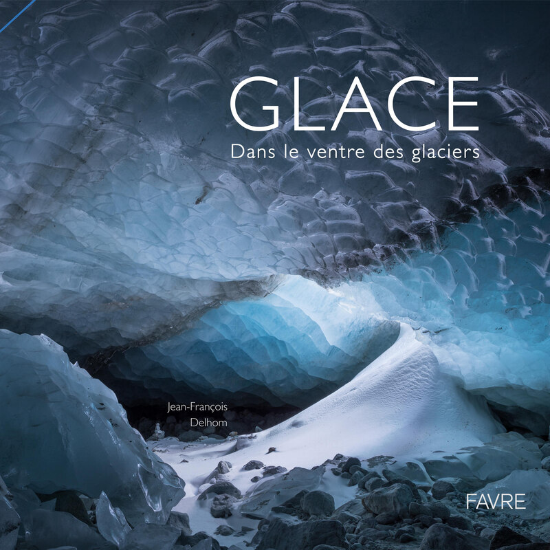 [9782828923037] Glace - Dans le ventre des glaciers - 2ème édition