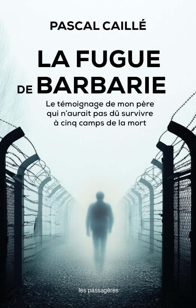[9782487695009] La fugue de barbarie - le témoignage de mon père qui n'aurait pas dû survivre à cinq camps de la mort nazis