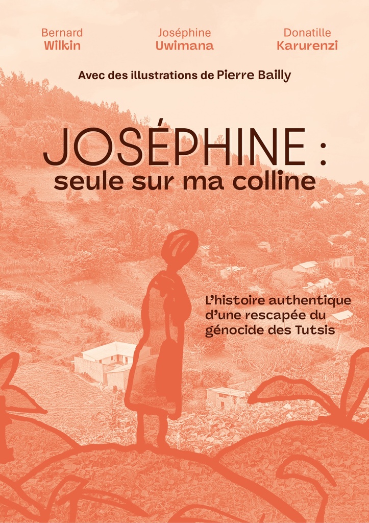 [9782931190302] JOSEPHINE - SEULE SUR MA COLLINE : L'HISTOIRE AUTHENTIQUE D'UNE RESCAPEE DU GENOCIDE DES TUTSIS