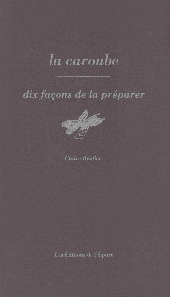 [9782073154385] La caroube, dix façons de la préparer