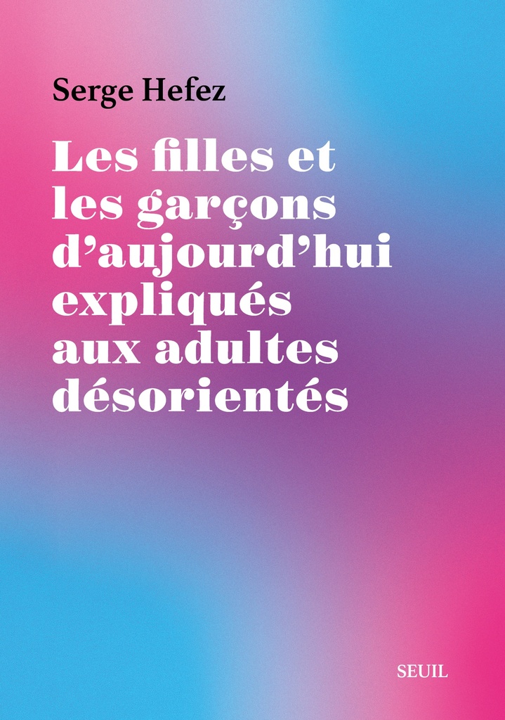 [9782021586756] Les Filles et les Garçons d'aujourd'hui expliqués aux adultes désorientés
