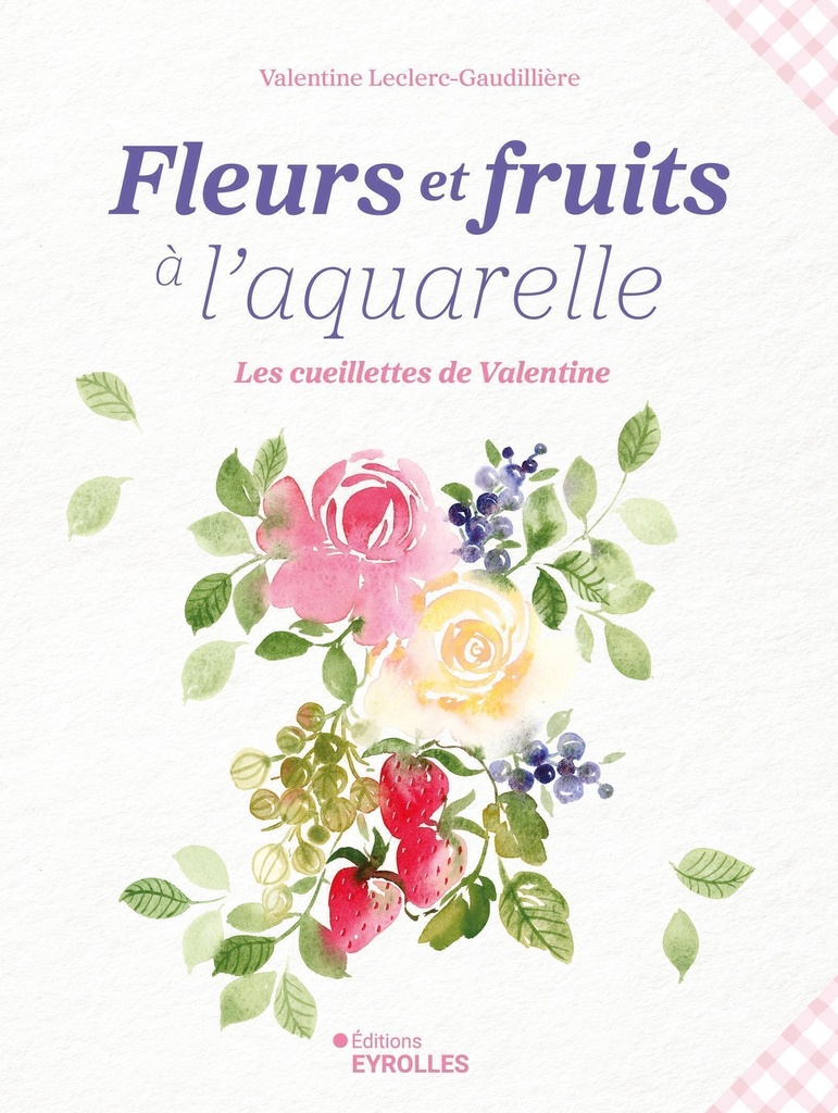[9782416020612] Fleurs et fruits à l'aquarelle, les cueillettes de Valentine