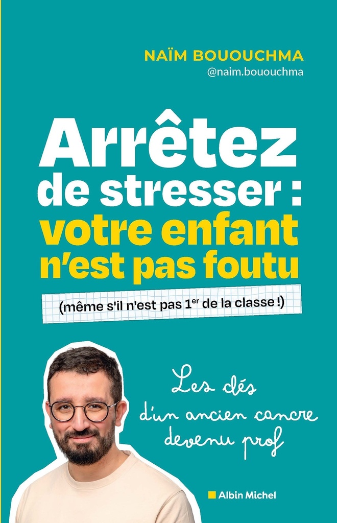 [9782226504333] Arrêtez de stresser : votre enfant n'est pas foutu (même s'il n'est pas 1er de la classe !)