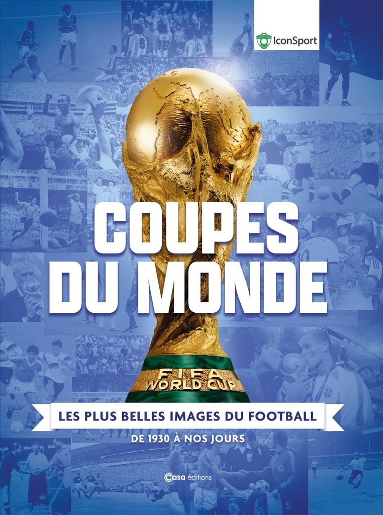 [9782380586992] Coupes du Monde - Les plus belles images du Footbal - De 1930 à nos jours