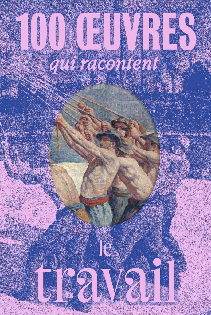 [9782711881987] 100 œuvres qui racontent le travail