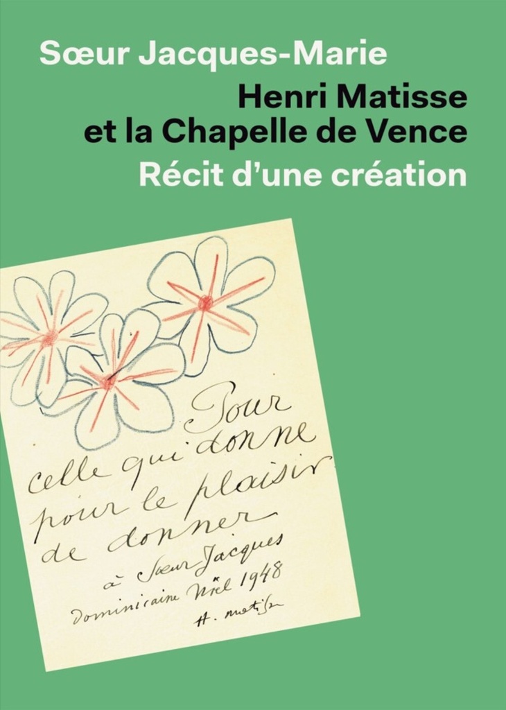 HENRI MATISSE ET LA CHAPELLE DE VENCE : RECIT D'UNE CREATION