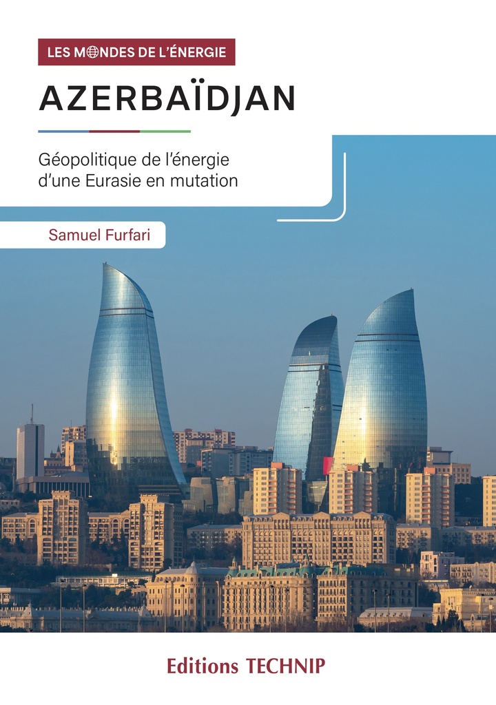 [9782710812043] Azerbaïdjan - Géopolitique de l’énergie d’une Eurasie en mutation