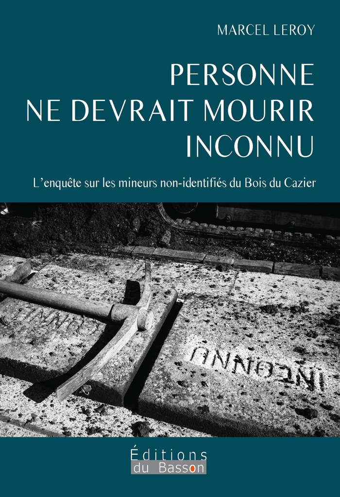 [9782931242155] PERSONNE NE DEVRAIT MOURIR INCONNU : L'ENQUETE SUR LES MINEURS NON-IDENTIFIES DU BOIS DU CAZIER