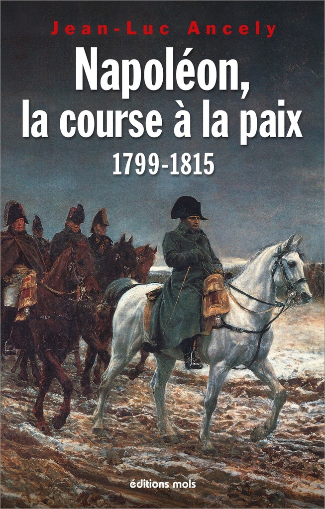NAPOLEON, LA COURSE A LA PAIX 1799-1815