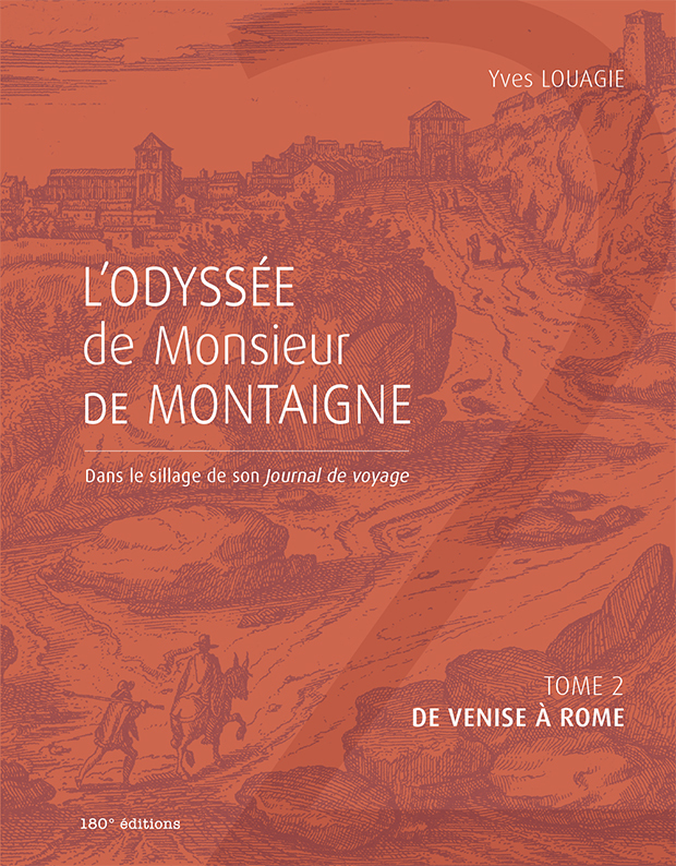 L'odyssEe de Monsieur de Montaigne. Tome 2 : De Venise A Rome