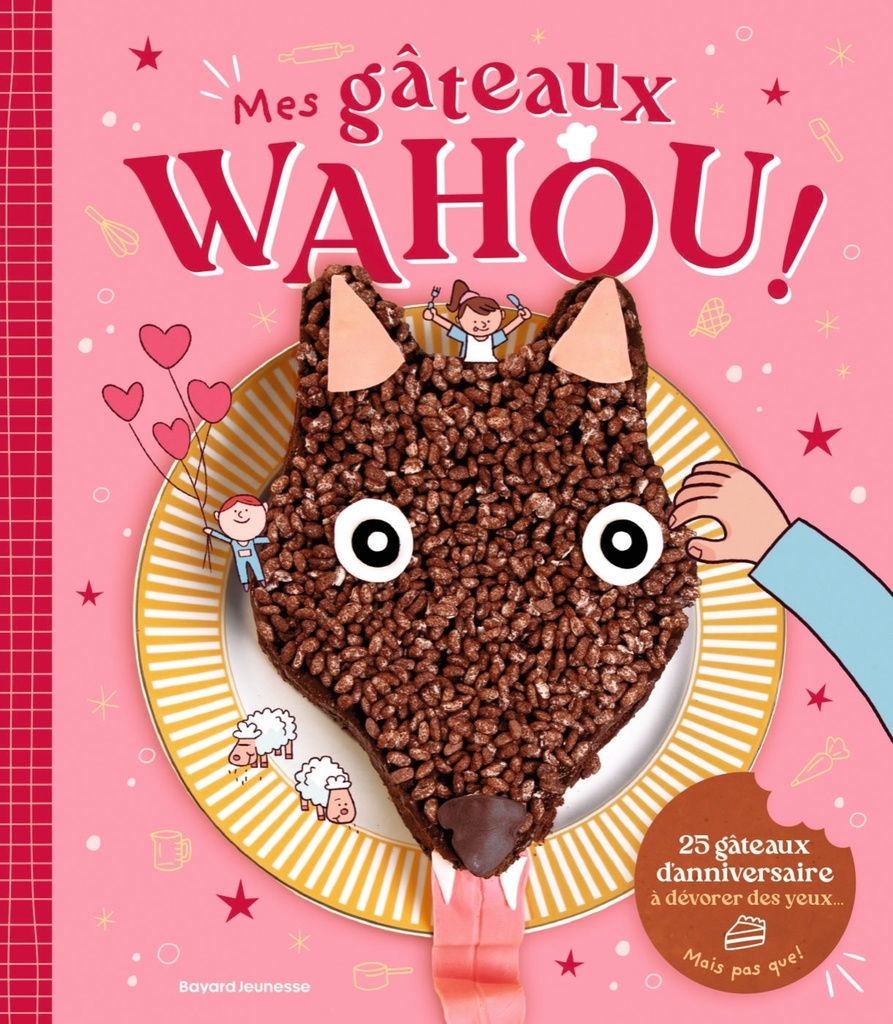 [9791036385032] Mes gâteaux WAHOU ! 25 gâteaux d'anniversaire à dévorer des yeux... mais pas que !