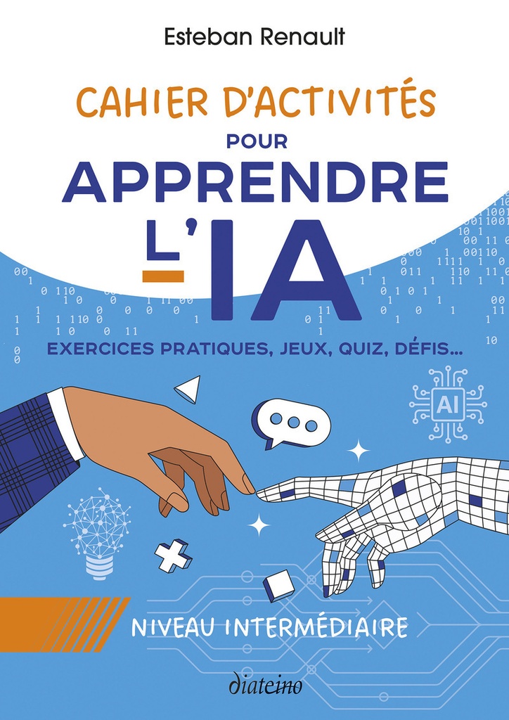 Cahier d'activités pour apprendre l'IA - Niveau intermédiaire - Exercices pratiques, jeux, quiz, défis...