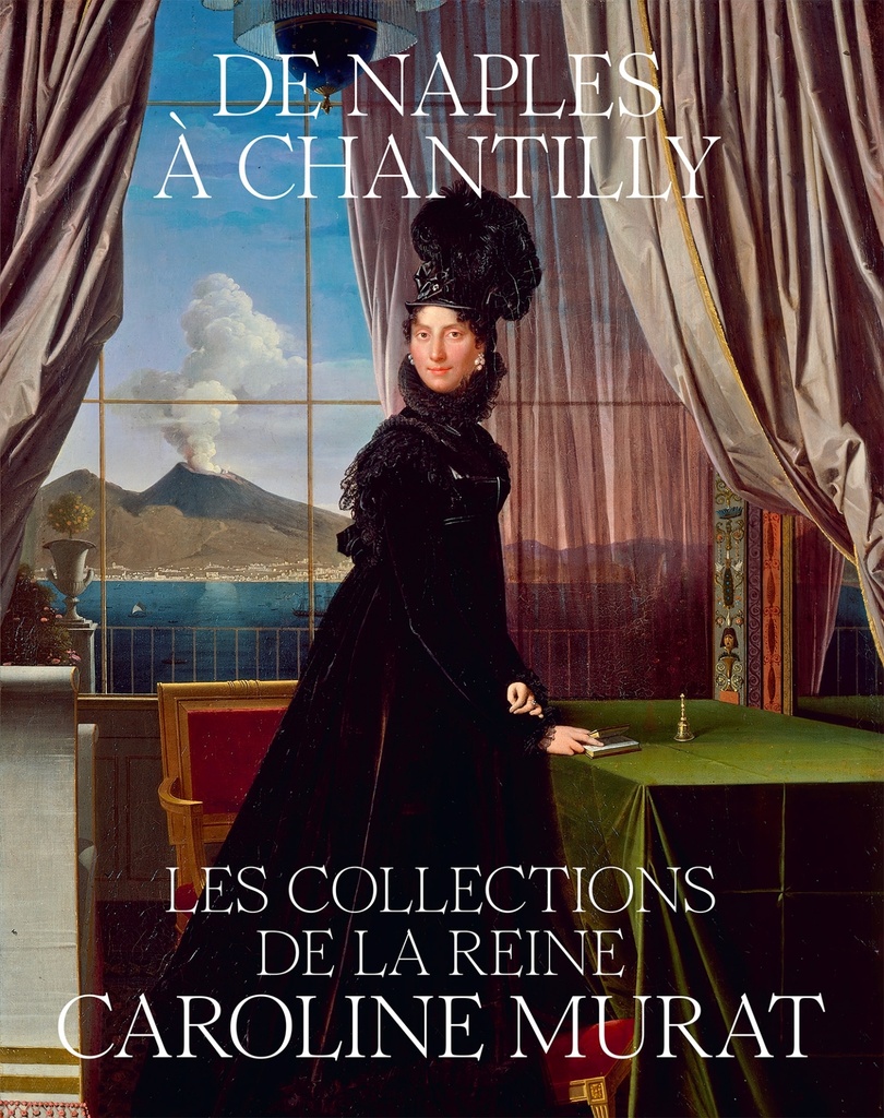 [9782382032473] DE NAPLES À CHANTILLY, LES COLLECTIONS DE LA REINE CAROLINE MURAT
