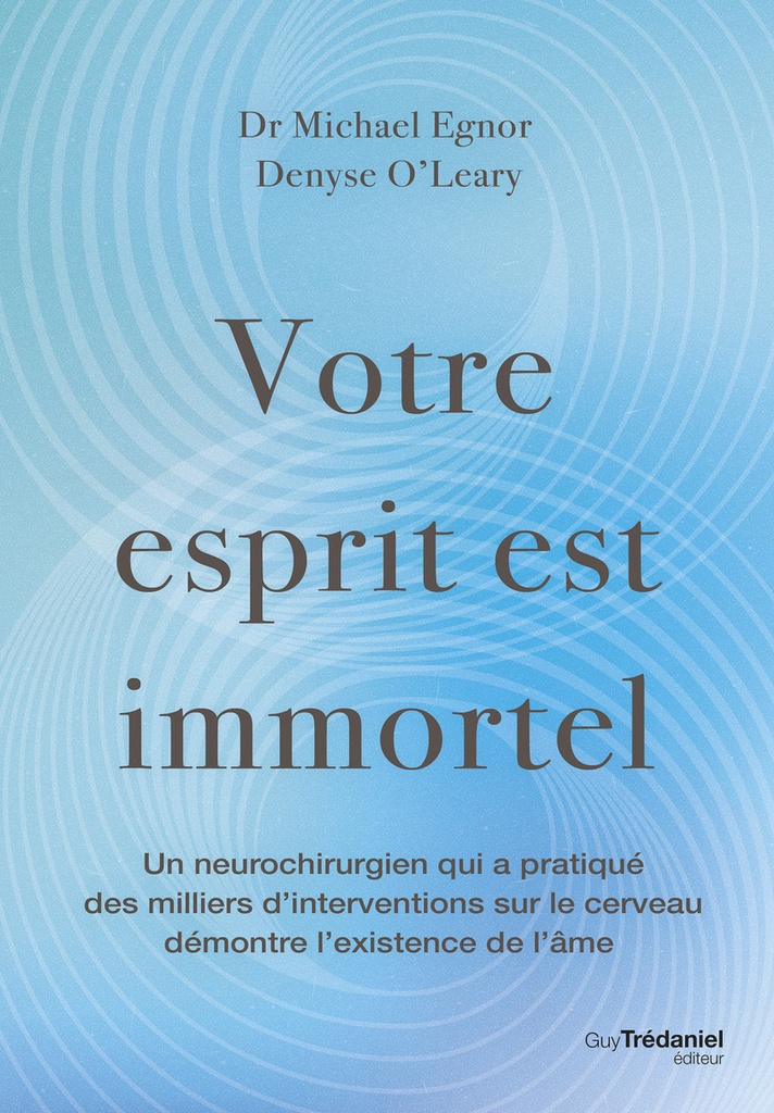 [9782813236661] Votre esprit est immortel - Un neurochirurgien qui a pratiquer des milliers d'interventions sur le cerveau démontre l'existence de l'âme