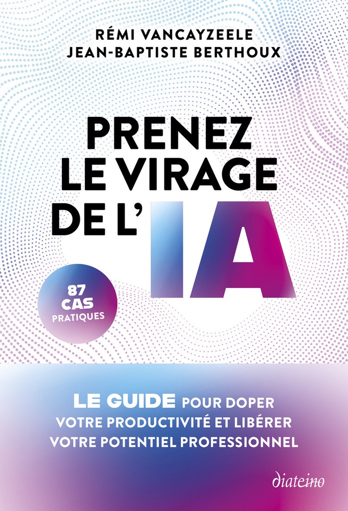 [9782354568573] Prenez le virage de l'IA - Le guide pour doper votre productivité et libérer votre potentiel professionnel