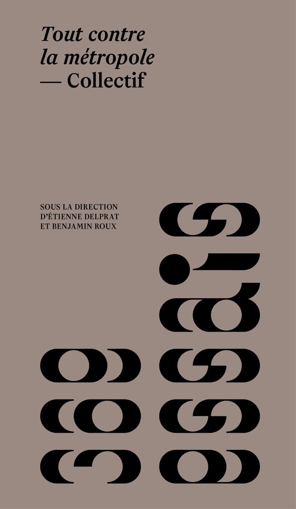 TOUT CONTRE LA METROPOLE : ARCHITECTURES, PRATIQUES ET RECITS OPPOSITIONNELS