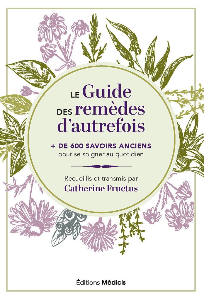 [9782385000875] Le Guide des remèdes d'autrefois - + de 600 savoirs anciens pour se soigner au quotidien