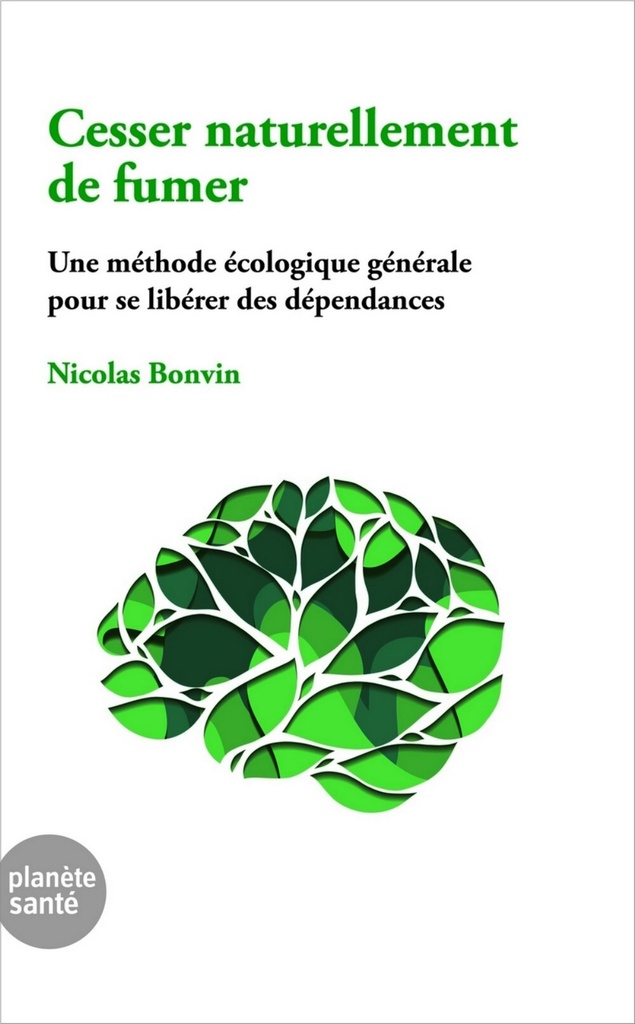 [9782889411412] CESSER NATURELLEMENT DE FUMER : UNE METHODE ECOLOGIQUE GENERALE POUR SE LIBERER DES DEPENDANCES