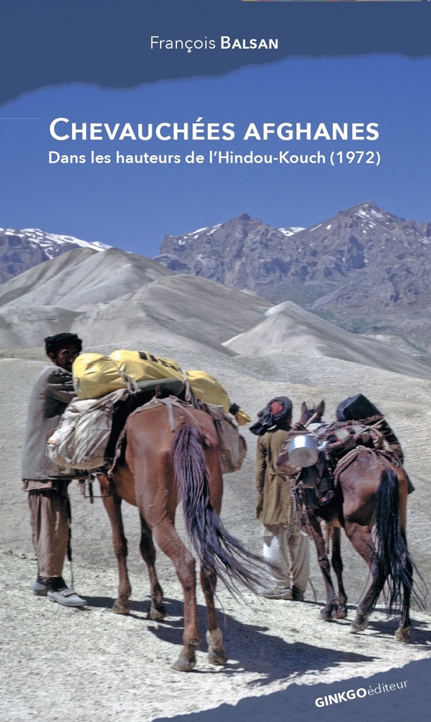 CHEVAUCHEES  AFGHANES  : DANS LES HAUTEURS DE L'HINDOU-KOUCH AFGHAN