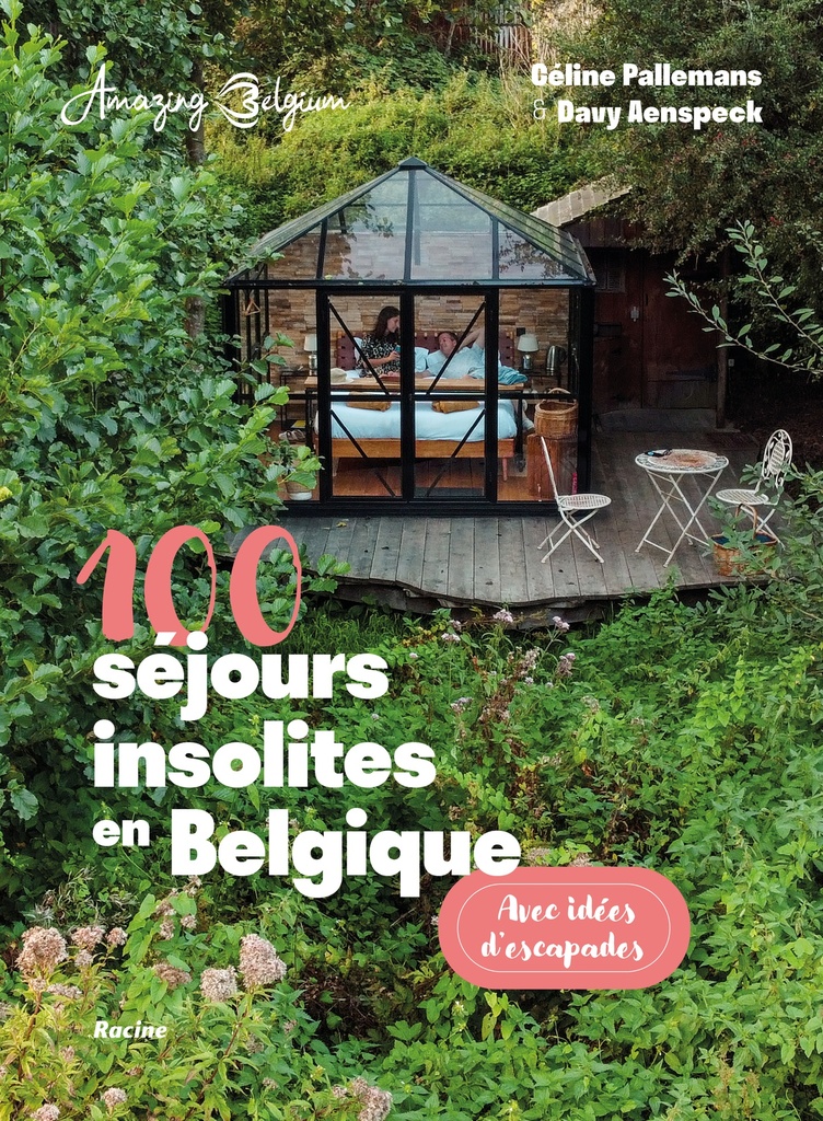 Amazing Belgium. 100 séjours insolites en Belgique