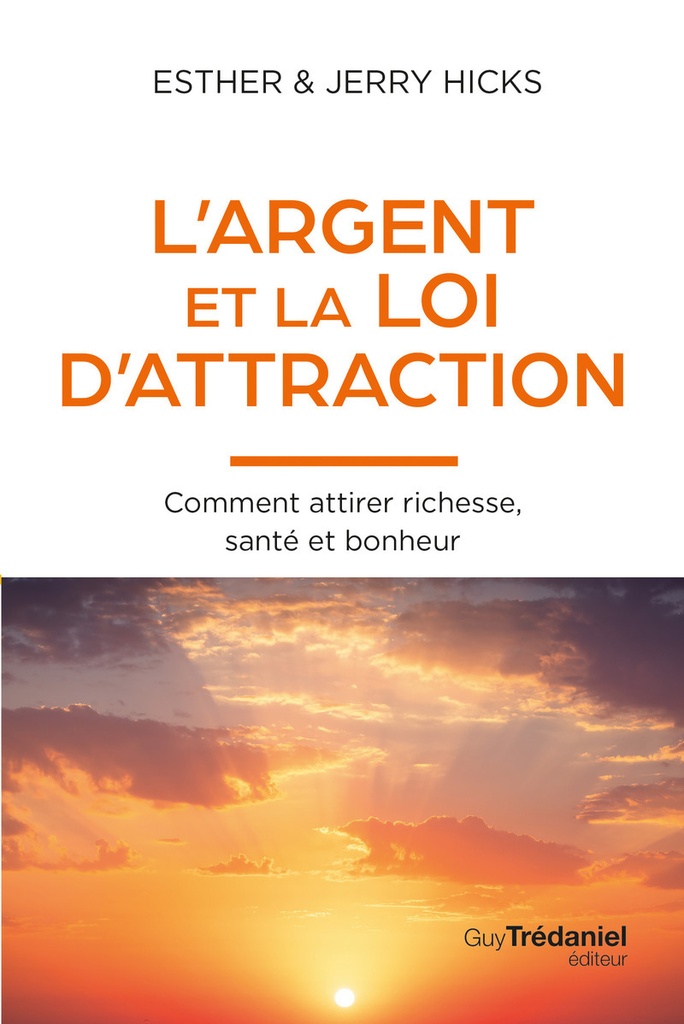 L'Argent et la loi de l'attraction - Comment attirer richesse, santé et bonheur