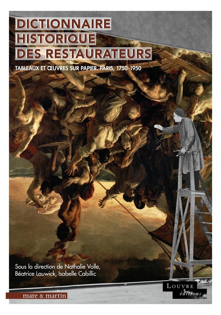 [9782362221170] DICTIONNAIRE HISTORIQUE DES RESTAURATEURS : TABLEAUX ET OEUVRES SUR PAPIER. PARIS, 1750-1950