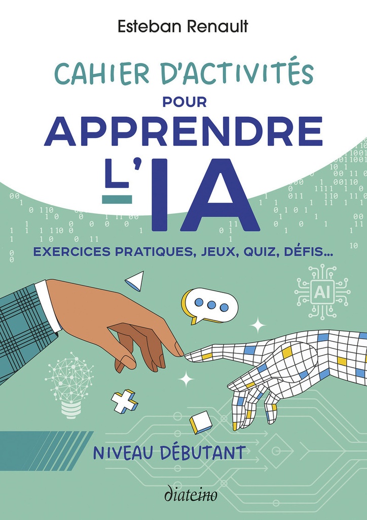 [9782354568658] Cahier d'activités pour apprendre l'IA - Niveau débutant - Exercices pratiques, jeux, quiz, défis...