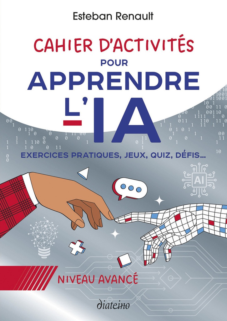 Cahier d'activités pour apprendre l'IA - Niveau avancé - Exercices pratiques, jeux, quiz, défis...