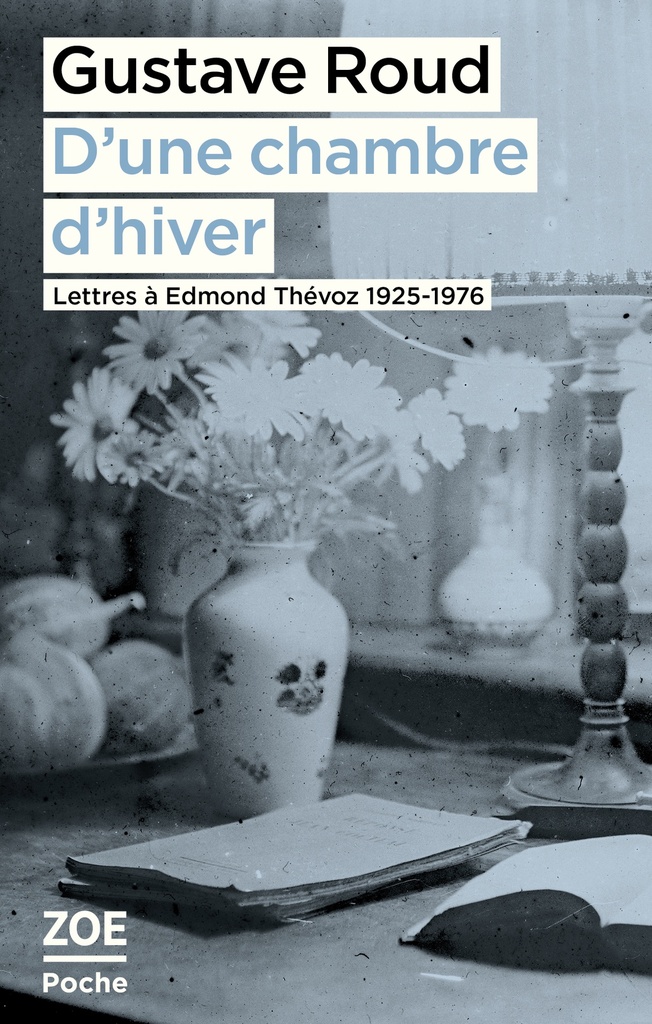 D'une chambre d'hiver. Lettres à Edmond Thévoz, 1925-1976