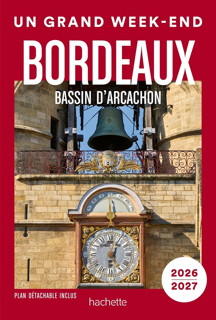 Bordeaux, bassin d  Arcachon, vignobles  2026-2027 Guide Un Grand Week-end